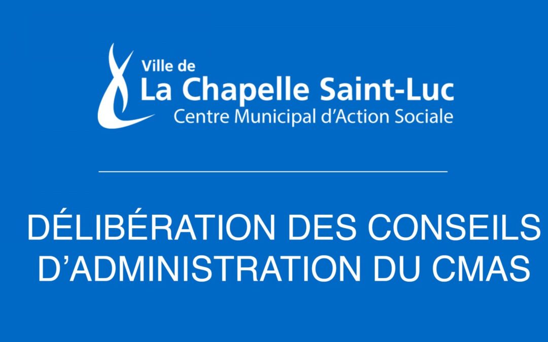 Délibérations des conseils d’administration du CMAS