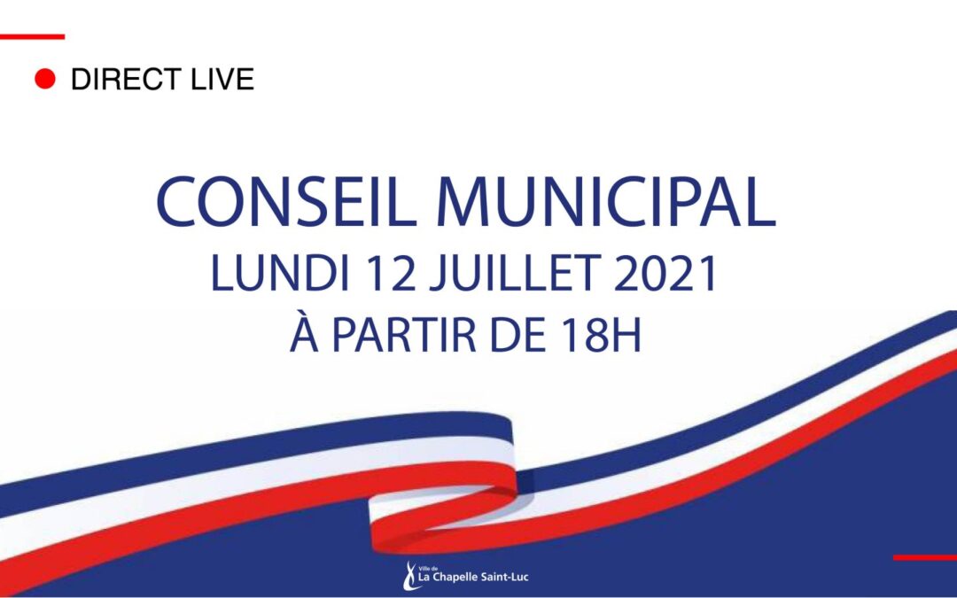Conseil municipal du 12 juillet 2021