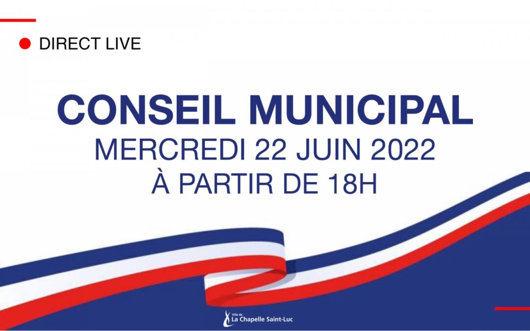 Conseil municipal du 22 juin 2022