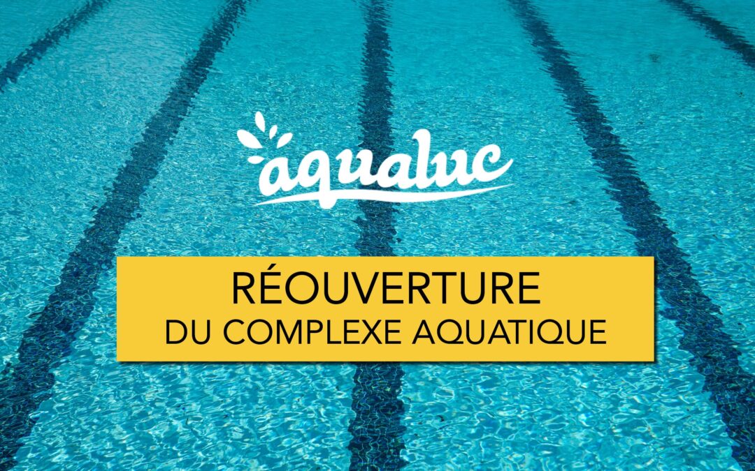 AQUALUC : LA RÉOUVERTURE