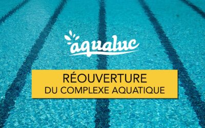 AQUALUC : LA RÉOUVERTURE